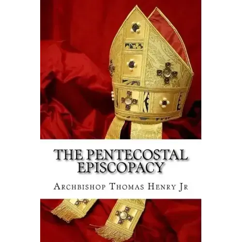 The Pentecostal Episcopacy: The Handbook for the Episcopacy