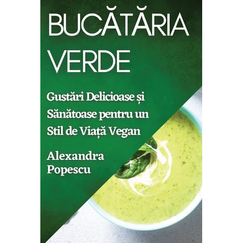 Bucătăria Verde: Gustări Delicioase și Sănătoase pentru un Stil de Viață Vegan