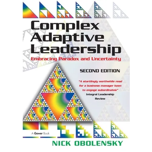 Complex Adaptive Leadership: Embracing Paradox and Uncertainty