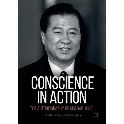 Conscience in Action: The Autobiography of Kim Dae-Jung