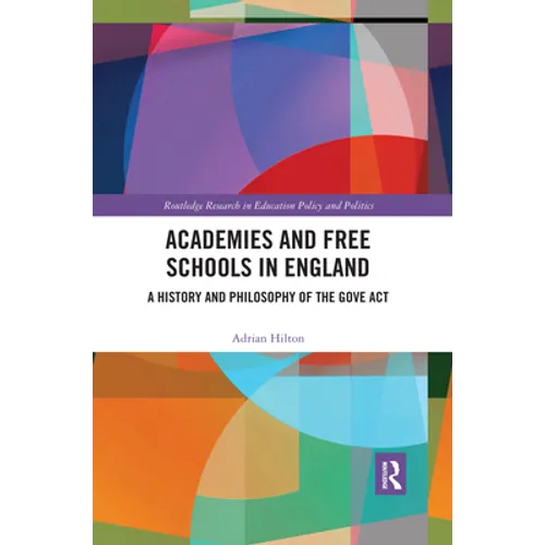 Academies and Free Schools in England: A History and Philosophy of the Gove ACT