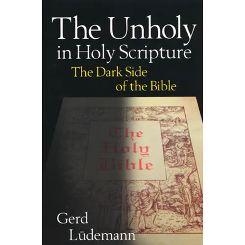 The Unholy in Holy Scripture: The Dark Side of the Bible