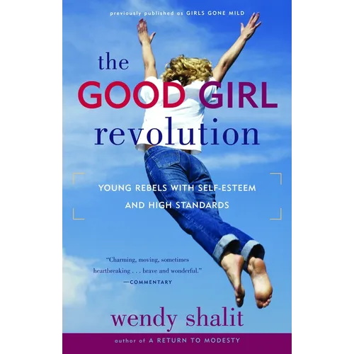 The Good Girl Revolution: Young Rebels with Self-Esteem and High Standards
