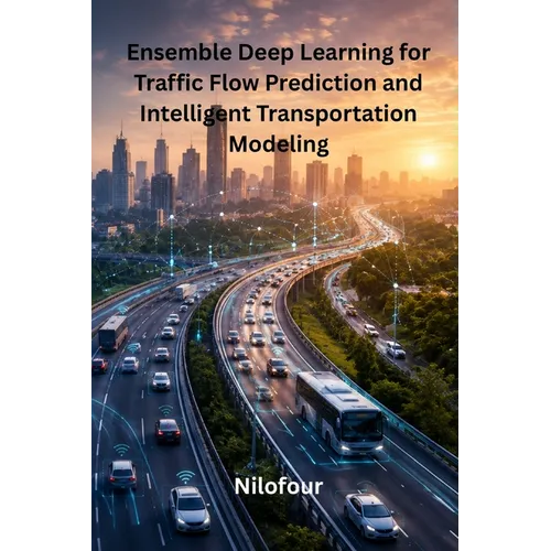 Ensemble Deep Learning for Traffic Flow Prediction and Intelligent Transportation Modeling