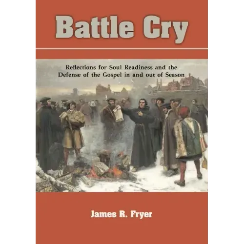 Battle Cry: Reflections for Soul Readiness and the Defense of the Gospel in and out of Season