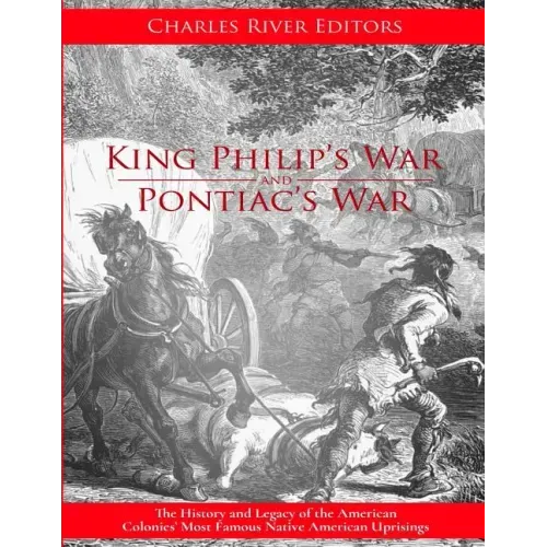 King Philip's War: The History and Legacy of the 17th Century Conflict Between Puritan New England and the Native Americans
