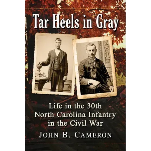Tar Heels in Gray: Life in the 30th North Carolina Infantry in the Civil War