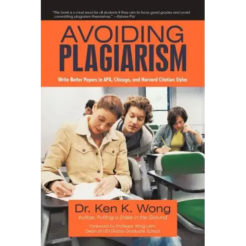 Avoiding Plagiarism: Write Better Papers in APA, Chicago, and Harvard Citation Styles