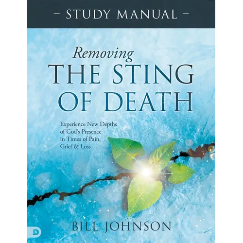 Removing the Sting of Death Study Manual: Experience New Depths of God's Presence in Times of Pain, Grief, and Loss