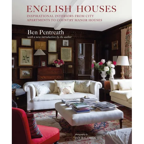 English Houses: Inspirational Interiors from City Apartments to Country Manor Houses