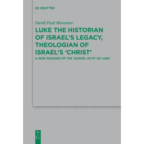 Luke the Historian of Israel's Legacy, Theologian of Israel's 'Christ': A New Reading of the 'Gospel Acts' of Luke