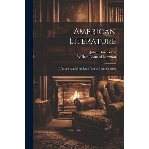American Literature: A Text-Book for the Use of Schools and Colleges