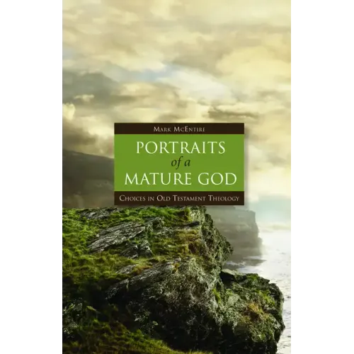Portraits of a Mature God: Choices in Old Testament Theology