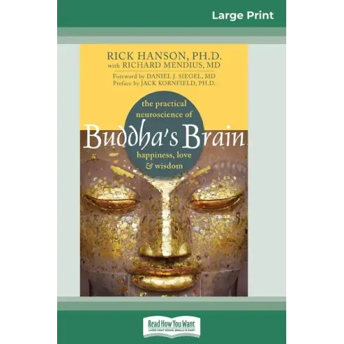 Buddha's Brain: The Practical Neuroscience of Happiness, Love, and Wisdom (16pt Large Print Edition)