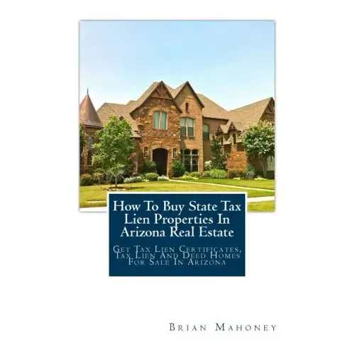 How To Buy State Tax Lien Properties In Arizona Real Estate: Get Tax Lien Certificates, Tax Lien And Deed Homes For Sale In Arizona