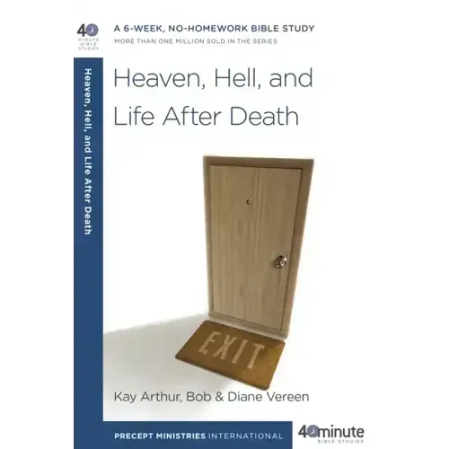 Heaven, Hell, and Life After Death: A 6-Week, No-Homework Bible Study