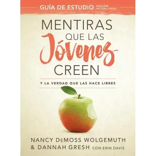 Mentiras Que Las Jóvenes Creen, Guía de Estudio: Y La Verdad Que Las Hace Libres