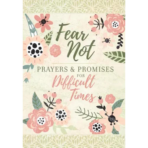 Fear Not: Prayers & Promises for Difficult Times
