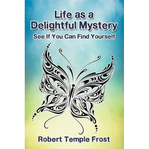 Life as a Delightful Mystery: See If You Can Find Yourself