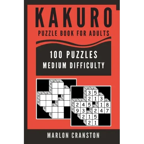 Kakuro Puzzle Book For Adults: 100 Puzzles Medium Difficulty for Kakuro Lovers