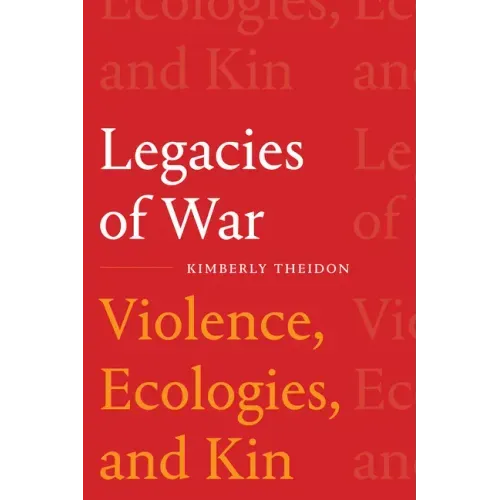 Legacies of War: Violence, Ecologies, and Kin