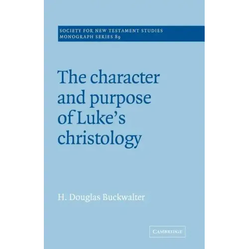 The Character and Purpose of Luke's Christology