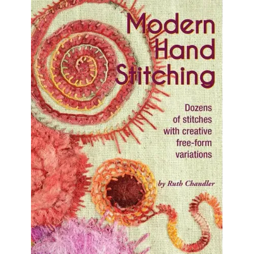 Modern Hand Stitching: Dozens of Stitches with Creative Free-Form Variations