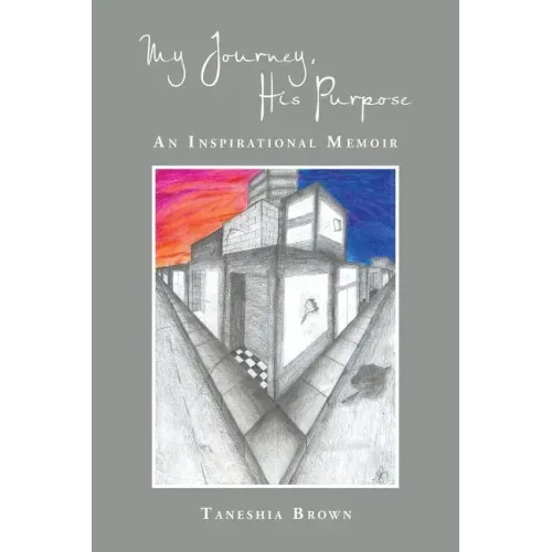 My Journey, His Purpose: An Inspirational Memoir
