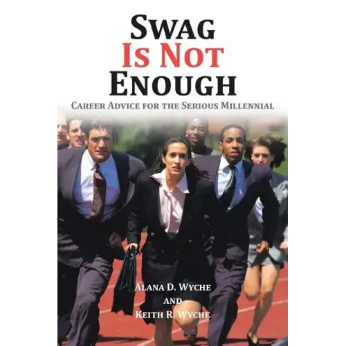 Swag Is Not Enough: Career Advice for the Serious Millennial
