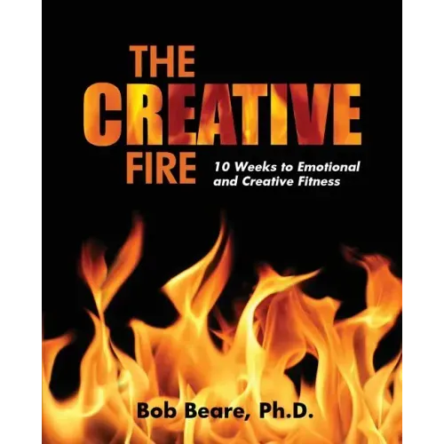 The Creative Fire: 10 Weeks to Emotional and Creative Fitness