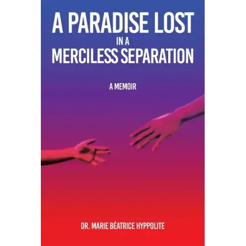 A Paradise Lost in a Merciless Separation: A Memoir