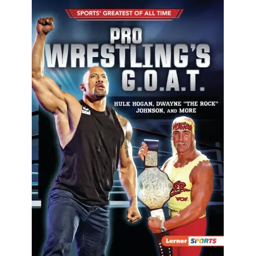 Pro Wrestling's G.O.A.T.: Hulk Hogan, Dwayne the Rock Johnson, and More