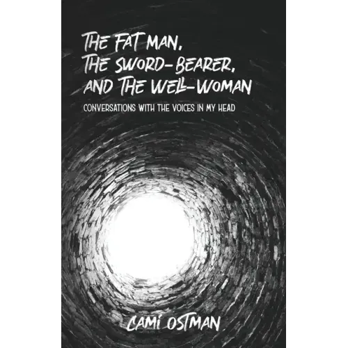 The Fat Man, The Sword-Bearer, and The Well-Woman: Conversations with the Voices in My Head
