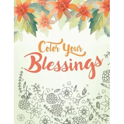 Color Your Blessings: A Christian Coloring Book for Relaxation, Inspiration and Stress Relief: Scripture Coloring Book with Psalm and Bible
