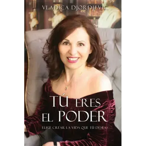 TÚ eres el PODER: Elige crear la vida que TÚ deseas (Spanish)