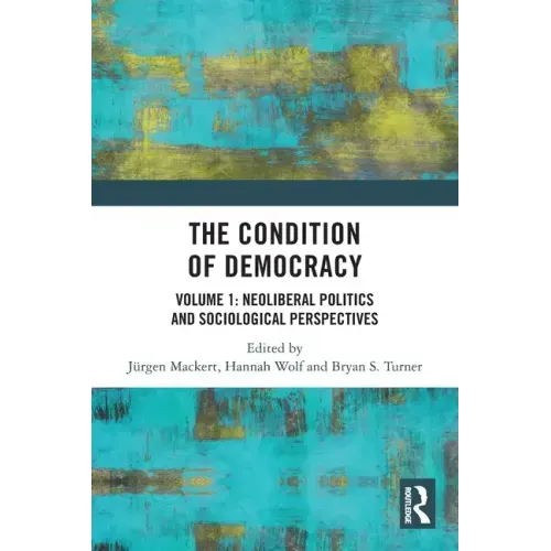 The Condition of Democracy: Volume 1: Neoliberal Politics and Sociological Perspectives