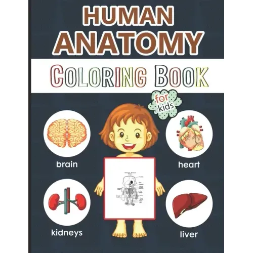 Human Anatomy Coloring Book for Kids: Over 50 Human Body Coloring Pages, Great Gift for Boys & Girls, Ages 4, 5, 6, 7, and 8 Years Old (Coloring Books
