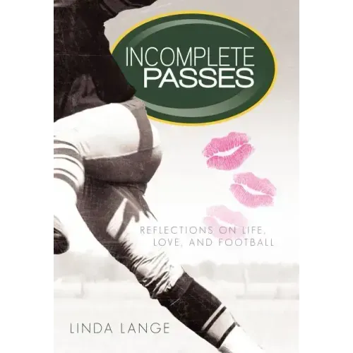 Incomplete Passes: Reflections on Life, Love, and Football