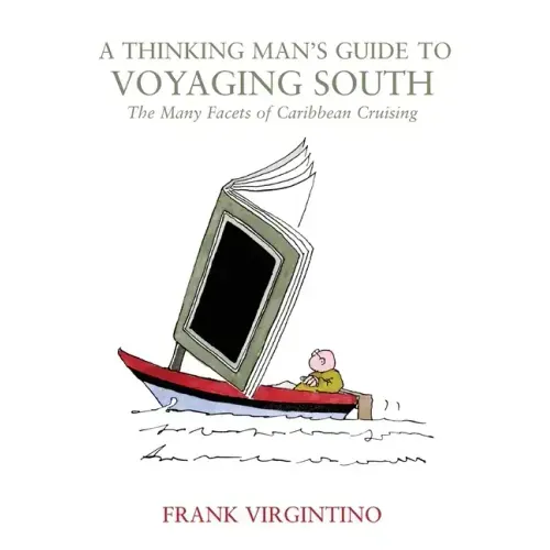A Thinking Man's Guide to Voyaging South: The Many Facets of Caribbean Cruising