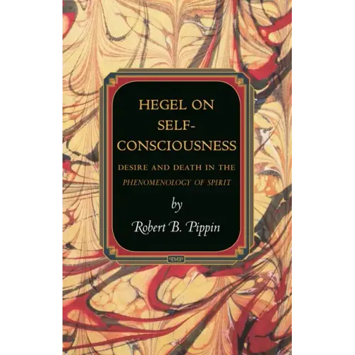 Hegel on Self-Consciousness: Desire and Death in the Phenomenology of Spirit
