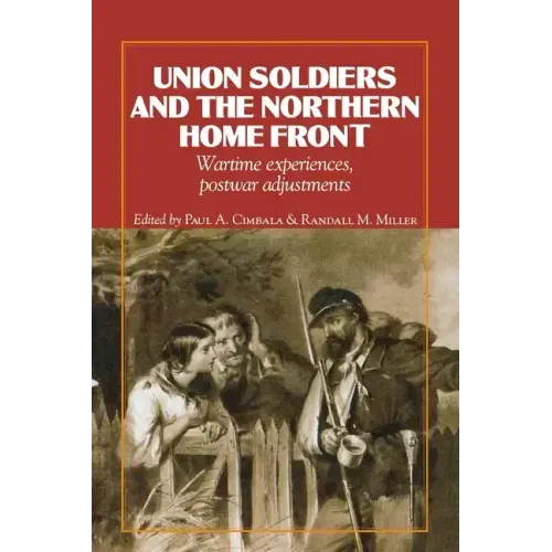 Union Soldiers and the Northern Home Front: Wartime Experiences, Postwar Adjustments