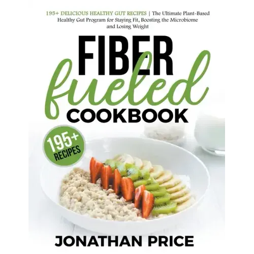 Fiber Fueled Cookbook: 30-Days Jumpstart Program, 30-Plants Challenge and 195+ Delicious Healthy Gut Recipes - Plant-Based Healthy Gut Progra