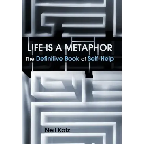Life Is a Metaphor: The Definitive Book of Self-Help