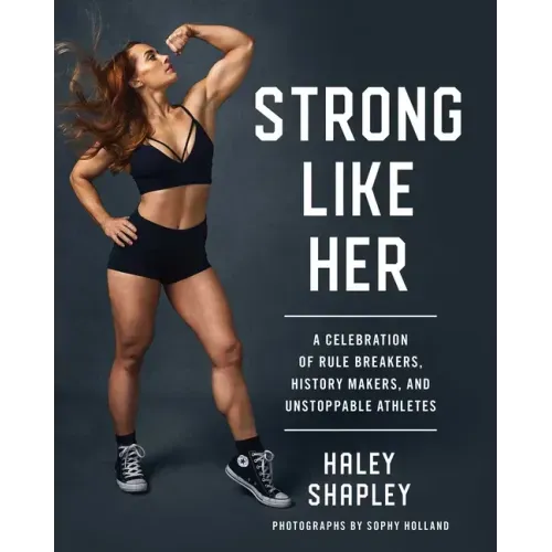 Strong Like Her: A Celebration of Rule Breakers, History Makers, and Unstoppable Athletes