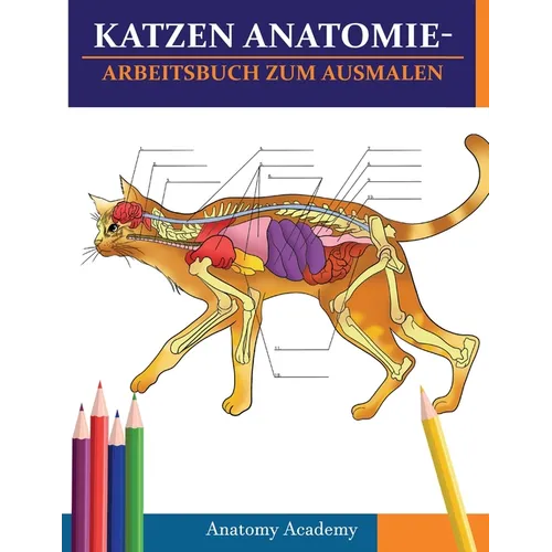 Katzen AnatomieArbeitsbuch zum Ausmalen: Unglaublich detaillierter Selbsttest Katzen Anatomie-Arbeitsbuch zum Ausmalen Perfektes Geschenk für Tiermedi