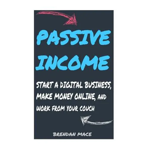 Passive Income: Start a Digital Business, Make Money Online, and Work from Home