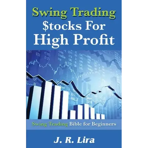 Swing Trading Stocks for High Profit: Swing Trading Bible for Beginners