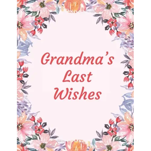 Grandma's Last Wishes: An End Of Life Planner Organizer