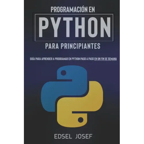 Programación en Python para Principiantes: Guía para aprender a programar en Python paso a paso en un fin de semana