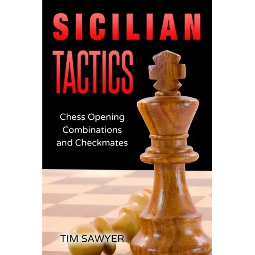 Sicilian Tactics: Chess Opening Combinations and Checkmates